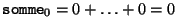 ${\tt somme}_0 = 0+ \ldots + 0 = 0$