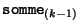 ${\tt somme}_{(k-1)}$
