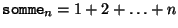 ${\tt somme}_n = 1 + 2 + \ldots +n$