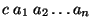 $c \; a_1 \; a_2 \ldots a_n$