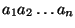 $a_1 a_2 \ldots a_n$