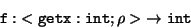 \begin{displaymath}{\tt f: } < {\tt getx : int}; \rho > \; \rightarrow{\tt int} \end{displaymath}