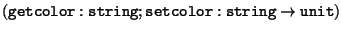 $ ( {\tt getcolor : string}; {\tt setcolor: string} \rightarrow{\tt unit})$