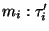 $m_i : \tau_i'$