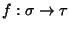 $f : \sigma \rightarrow\tau$