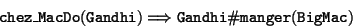 \begin{displaymath}{\tt chez\_MacDo (Gandhi)} \Longrightarrow {\tt Gandhi\char93 manger(BigMac)}
\end{displaymath}