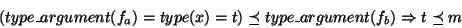 \begin{displaymath}(type\_argument(f_a) = type(x) = t) \preceq type\_argument(f_b) \Rightarrow t \preceq m
\end{displaymath}