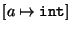 $[a \mapsto {\tt int}]$